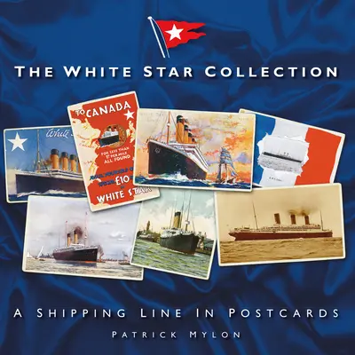 Kolekcja Białej Gwiazdy: Linia żeglugowa na pocztówkach - The White Star Collection: A Shipping Line in Postcards