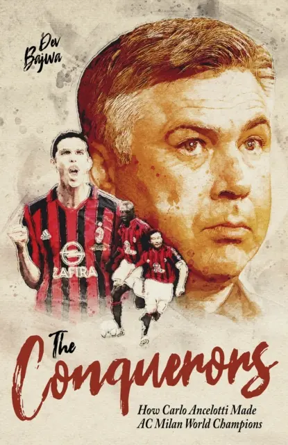 Zdobywcy: Jak Carlo Ancelotti uczynił AC Milan mistrzem świata - The Conquerors: How Carlo Ancelotti Made AC Milan World Champions