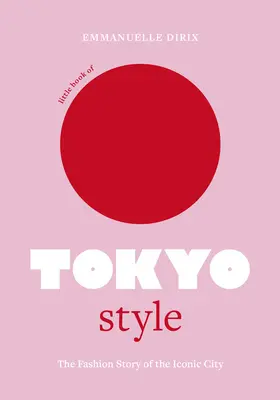 Mała księga tokijskiego stylu: Historia mody kultowego miasta - Little Book of Tokyo Style: The Fashion History of the Iconic City