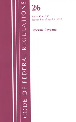 Kodeks przepisów federalnych, tytuł 26 Przychody wewnętrzne 50-299, 2022 r. (Biuro Rejestru Federalnego (USA)) - Code of Federal Regulations, Title 26 Internal Revenue 50-299, 2022 (Office of the Federal Register (U S ))