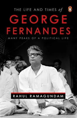 Życie i czasy George'a Fernandesa: wiele szczytów politycznego życia - The Life and Times of George Fernandes: Many Peaks of a Political Life