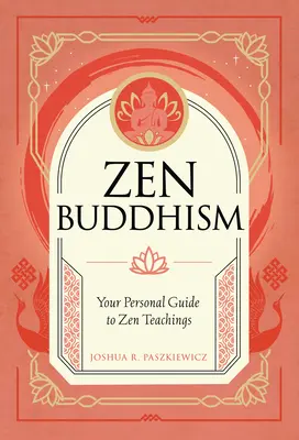 Buddyzm zen: Twój osobisty przewodnik po praktyce i tradycji - Zen Buddhism: Your Personal Guide to Practice and Tradition