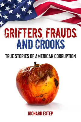 Grifters, Frauds, and Crooks: Prawdziwe historie amerykańskiej korupcji - Grifters, Frauds, and Crooks: True Stories of American Corruption