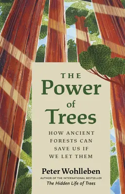 Potęga drzew: Jak starożytne lasy mogą nas uratować, jeśli im na to pozwolimy - The Power of Trees: How Ancient Forests Can Save Us If We Let Them