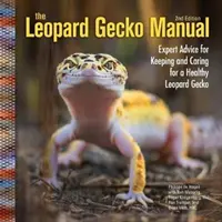 Leopard Gecko Manual - Porady ekspertów dotyczące utrzymania i opieki nad zdrowym gekonem lamparcim - Leopard Gecko Manual - Expert Advice for Keeping and Caring for a Healthy Leopard Gecko