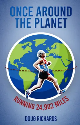 Raz dookoła planety: Przebiec 24 902 mile - Once Around the Planet: Running 24,902 Miles