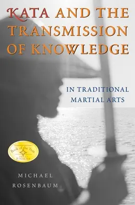 Kata i przekazywanie wiedzy: W tradycyjnych sztukach walki - Kata and the Transmission of Knowledge: In Traditional Martial Arts