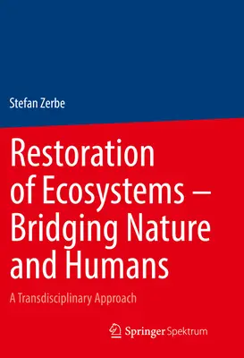 Przywracanie ekosystemów - łączenie natury i człowieka: Podejście transdyscyplinarne - Restoration of Ecosystems - Bridging Nature and Humans: A Transdisciplinary Approach