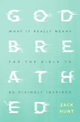 Godbreathed: Co to naprawdę znaczy, że Biblia jest natchniona przez Boga? - Godbreathed: What It Really Means for the Bible to Be Divinely Inspired