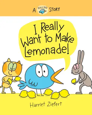 Naprawdę chcę zrobić lemoniadę! Naprawdę ptasia historia - I Really Want to Make Lemonade!: A Really Bird Story