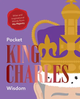 Kieszonkowa mądrość króla Karola: Mądre i inspirujące słowa Jego Królewskiej Mości - Pocket King Charles Wisdom: Wise and Inspirational Words from His Majesty