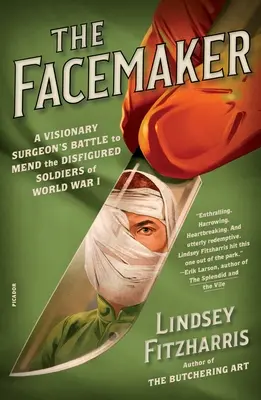 The Facemaker: Wizjonerska bitwa chirurga o naprawę oszpeconych żołnierzy I wojny światowej - The Facemaker: A Visionary Surgeon's Battle to Mend the Disfigured Soldiers of World War I