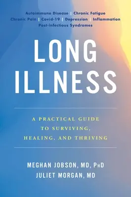 Długa choroba: Praktyczny przewodnik po przetrwaniu, leczeniu i rozwoju - Long Illness: A Practical Guide to Surviving, Healing, and Thriving