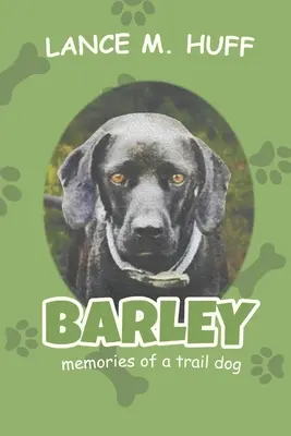 Barley: Wspomnienia psa tropiącego - Barley: Memories of a Trail Dog