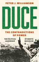 Duce: Sprzeczności władzy - polityczne przywództwo Benito Mussoliniego - Duce: The Contradictions of Power - The Political Leadership of Benito Mussolini