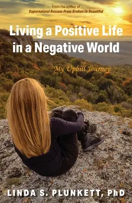 Pozytywne życie w negatywnym świecie: Moja trudna podróż - Living a Positive Life in a Negative World: My Uphill Journey