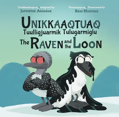 The Story of the Loon and the Raven: Dwujęzyczne wydanie w języku inuktitut i angielskim - The Story of the Loon and the Raven: Bilingual Inuktitut and English Edition