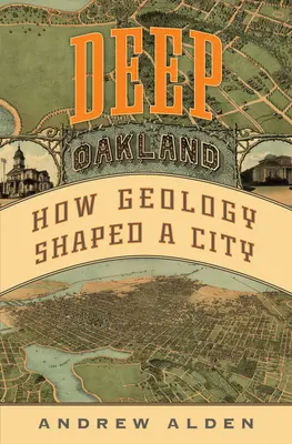 Głębokie Oakland: Jak geologia ukształtowała miasto - Deep Oakland: How Geology Shaped a City