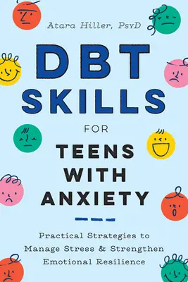 Umiejętności Dbt dla nastolatków z lękiem: Praktyczne strategie radzenia sobie ze stresem i wzmacniania odporności emocjonalnej - Dbt Skills for Teens with Anxiety: Practical Strategies to Manage Stress and Strengthen Emotional Resilience