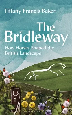 The Bridleway: Jak konie ukształtowały brytyjski krajobraz - The Bridleway: How Horses Shaped the British Landscape