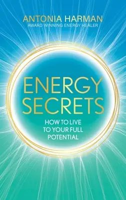 Sekrety energii: jak żyć w pełni swojego potencjału - Energy Secrets: How to Live Life to Your Full Potential