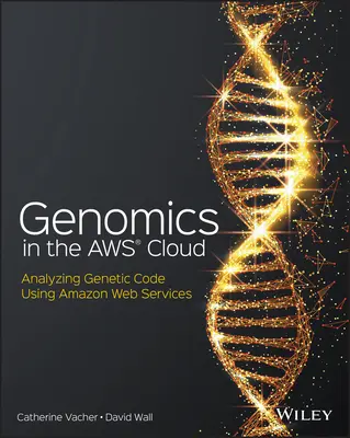 Genomika w chmurze Aws: Analiza kodu genetycznego przy użyciu Amazon Web Services - Genomics in the Aws Cloud: Analyzing Genetic Code Using Amazon Web Services