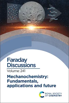 Mechanochemia: Podstawy, zastosowania i przyszłość: Dyskusja Faradaya 241 - Mechanochemistry: Fundamentals, Applications and Future: Faraday Discussion 241