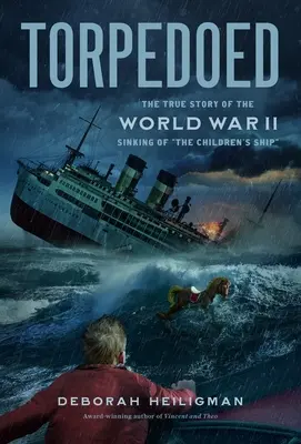 Torpedoed: Prawdziwa historia zatonięcia statku dziecięcego podczas II wojny światowej - Torpedoed: The True Story of the World War II Sinking of the Children's Ship