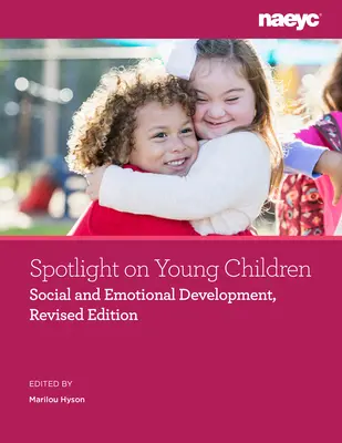 Spotlight on Young Children: Rozwój społeczny i emocjonalny, wydanie poprawione - Spotlight on Young Children: Social and Emotional Development, Revised Edition