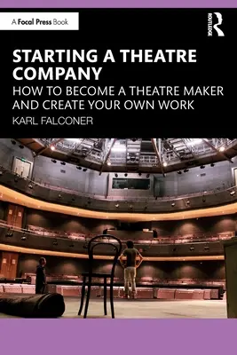 Zakładanie firmy teatralnej: Jak zostać twórcą teatralnym i tworzyć własne dzieła - Starting a Theatre Company: How to Become a Theatre Maker and Create Your Own Work
