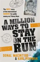 Million Ways to Stay on the Run - nieoszlifowana historia międzynarodowej obławy na wroga publicznego nr 1 Kenny'ego Noye'a - Million Ways to Stay on the Run - The uncut story of the international manhunt for public enemy no.1 Kenny Noye