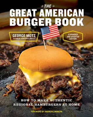 Wielka amerykańska księga burgerów (wydanie rozszerzone i zaktualizowane): Jak zrobić autentyczne regionalne hamburgery w domu - The Great American Burger Book (Expanded and Updated Edition): How to Make Authentic Regional Hamburgers at Home