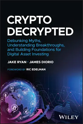 Crypto Decrypted: Obalanie mitów, zrozumienie przełomów i budowanie podstaw inwestowania w aktywa cyfrowe - Crypto Decrypted: Debunking Myths, Understanding Breakthroughs, and Building Foundations for Digital Asset Investing