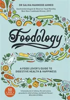 Foodology: Przewodnik miłośnika jedzenia po zdrowiu i szczęściu układu trawiennego - Foodology: A Food-Lover's Guide to Digestive Health and Happiness