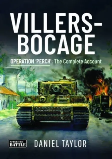 Villers-Bocage - Operacja „Okoń”: Pełna relacja - Villers-Bocage - Operation 'Perch': The Complete Account