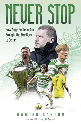 Never Stop: Jak Ange Postecoglou przywrócił celtycki ogień - Never Stop: How Ange Postecoglou Brought the Fire Back to Celtic