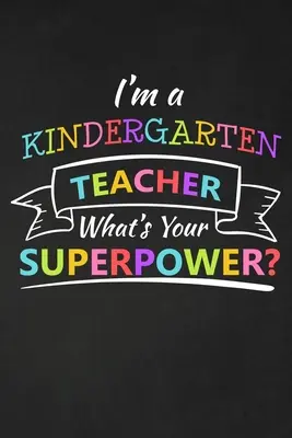 Jestem nauczycielem przedszkola, co jest twoją supermocą: prezent z podziękowaniami dla nauczyciela przedszkola świetny na docenienie nauczyciela - I'm A Kindergarten Teacher What's Your Superpower: Thank You Gift For Kindergarten Teacher Great for Teacher Appreciation