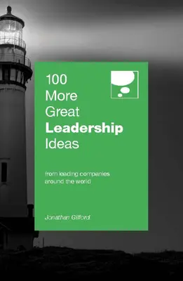 100 najlepszych pomysłów na przywództwo: Od odnoszących sukcesy liderów i menedżerów z całego świata - 100 More Great Leadership Ideas: From Successful Leaders and Managers Around the World