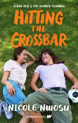 Uderzenie w poprzeczkę: A Bad Boy and the Tomboy Romance - Hitting the Crossbar: A Bad Boy and the Tomboy Romance