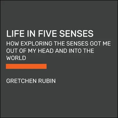 Życie w pięciu zmysłach: Jak odkrywanie zmysłów pozwoliło mi wyjść z głowy i zagłębić się w świat - Life in Five Senses: How Exploring the Senses Got Me Out of My Head and Into the World