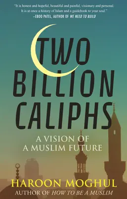 Dwa miliardy kalifów: Wizja muzułmańskiej przyszłości - Two Billion Caliphs: A Vision of a Muslim Future