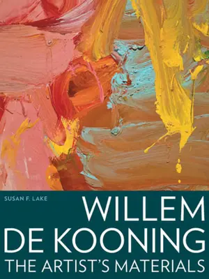 Willem de Kooning: Materiały artysty - Willem de Kooning: The Artist's Materials