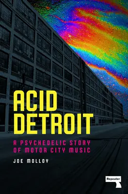 Acid Detroit: Psychodeliczna historia muzyki Motor City - Acid Detroit: A Psychedelic Story of Motor City Music