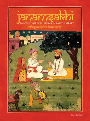 Janamsakhi: Obrazy Guru Nanaka we wczesnej sztuce sikhijskiej - Janamsakhi: Paintings of Guru Nanak in Early Sikh Art