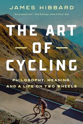 Sztuka jazdy na rowerze: Filozofia, sens i życie na dwóch kółkach - The Art of Cycling: Philosophy, Meaning, and a Life on Two Wheels