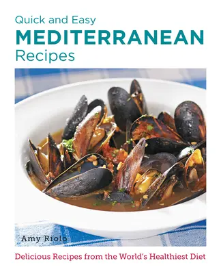 Szybkie i łatwe przepisy kuchni śródziemnomorskiej: Pyszne przepisy z najzdrowszej diety świata - Quick and Easy Mediterranean Recipes: Delicious Recipes from the World's Healthiest Diet