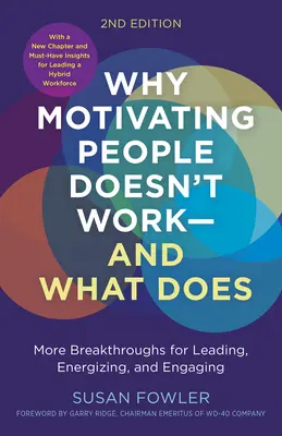 Dlaczego motywowanie ludzi nie działa... i co działa, wydanie drugie: Więcej przełomów w przewodzeniu, dodawaniu energii i angażowaniu - Why Motivating People Doesn't Work...and What Does, Second Edition: More Breakthroughs for Leading, Energizing, and Engaging