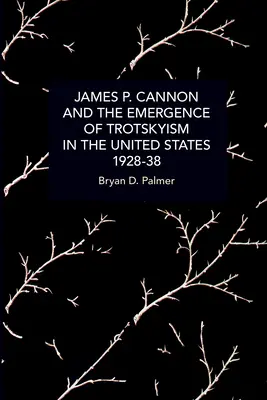 James P. Cannon i pojawienie się trockizmu w Stanach Zjednoczonych, 1928-38 - James P. Cannon and the Emergence of Trotskyism in the United States, 1928-38