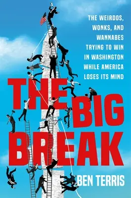 The Big Break: Hazardziści, imprezowe zwierzęta i prawdziwi wierzący próbujący wygrać w Waszyngtonie, podczas gdy Ameryka traci rozum - The Big Break: The Gamblers, Party Animals, and True Believers Trying to Win in Washington While America Loses Its Mind