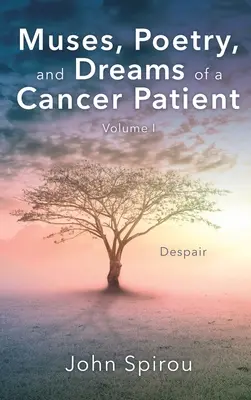 Muzy, poezja i marzenia chorego na raka: Tom I - Muses, Poetry, and Dreams of a Cancer Patient: Volume I